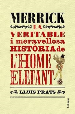 MERRICK. LA VERITABLE I MERAVELLOSA HISTÒRIA DE L?HOME ELEFANT | 9788466421287 | PRATS, LLUÍS | Llibreria Aqualata | Comprar libros en catalán y castellano online | Comprar libros Igualada