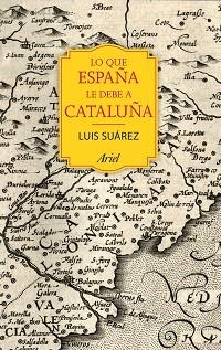 LO QUE ESPAÑA LE DEBE A CATALUÑA | 9788434424067 | SUÁREZ FERNÁNDEZ, LUIS  | Llibreria Aqualata | Comprar libros en catalán y castellano online | Comprar libros Igualada
