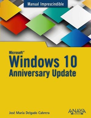 WINDOWS 10 ANNIVERSARY UPDATE | 9788441538399 | DELGADO, JOSÉ MARÍA | Llibreria Aqualata | Comprar libros en catalán y castellano online | Comprar libros Igualada