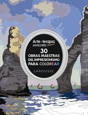 ARTE-TERAPIA 30 OBRAS MAESTRAS DEL IMPRESIONISMO PARA COLOREAR | 9788416641239 | LAROUSSE EDITORIAL | Llibreria Aqualata | Comprar libros en catalán y castellano online | Comprar libros Igualada