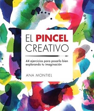 PINCEL CREATIVO, EL. 44 EJERCICIOS PARA PASARLO BIEN EXPLORANDO TU IMAGINACIÓN | 9788425229442 | MONTIEL, ANA | Llibreria Aqualata | Comprar libros en catalán y castellano online | Comprar libros Igualada