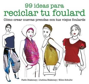 99 IDEAS PARA RECICLAR TU FOULARD. CÓMO CREAR NUEVAS PRENDAS CON TUS VIEJOS FOULARDS | 9788425229053 | BLAKENEY, FAITH / BLAKENEY, JUSTINA / SCHULTZ, ELLEN | Llibreria Aqualata | Comprar libros en catalán y castellano online | Comprar libros Igualada