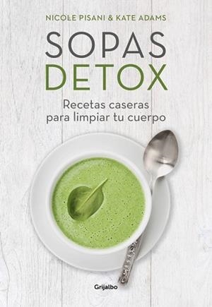 SOPAS DETOX. RECETAS CASERAS PARA LIMPIAR TU CUERPO | 9788416449156 | PISANI, NICOLE / ADAMS, KATE | Llibreria Aqualata | Comprar llibres en català i castellà online | Comprar llibres Igualada