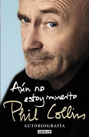 AÚN NO ESTOY MUERTO. AUTOBIOGRAFÍA | 9788403515567 | COLLINS, PHIL | Llibreria Aqualata | Comprar libros en catalán y castellano online | Comprar libros Igualada