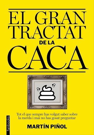 GRAN TRACTAT DE LA CACA, EL | 9788416297627 | MARTÍN PIÑOL | Llibreria Aqualata | Comprar libros en catalán y castellano online | Comprar libros Igualada