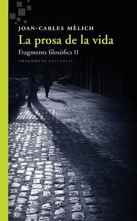 PROSA DE LA VIDA, LA. FRAGMENTS FILOSÒFICS II | 9788415518549 | MÈLICH SANGRÀ, JOAN-CARLES | Llibreria Aqualata | Comprar libros en catalán y castellano online | Comprar libros Igualada