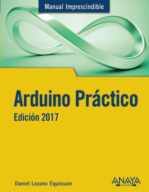 ARDUINO PRÁCTICO. EDICIÓN 2017 | 9788441538382 | LOZANO  EQUISOAIN, DANIEL | Llibreria Aqualata | Comprar libros en catalán y castellano online | Comprar libros Igualada