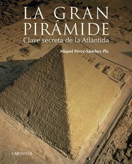 GRAN PIRÁMIDE, LA. CLAVE SECRETA DE LA ATLÁNTIDA | 9788416641147 | PÉREZ-SÁNCHEZ PLA, MIQUEL | Llibreria Aqualata | Comprar libros en catalán y castellano online | Comprar libros Igualada