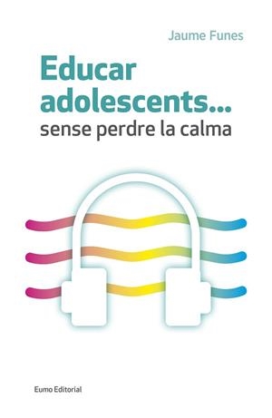 EDUCAR ADOLESCENTS...SENSE PERDRE LA CALMA | 9788497665773 | FUNES ARTIAGA, JAUME | Llibreria Aqualata | Comprar llibres en català i castellà online | Comprar llibres Igualada