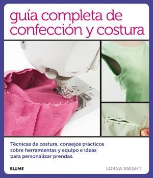 GUÍA COMPLETA DE CONFECCIÓN Y COSTURA | 9788416138814 | KNIGHT, LORNA | Llibreria Aqualata | Comprar libros en catalán y castellano online | Comprar libros Igualada