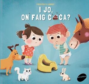 I JO, ON FAIG CACA? | 9788415975991 | FONTAINE, CARINE | Llibreria Aqualata | Comprar libros en catalán y castellano online | Comprar libros Igualada