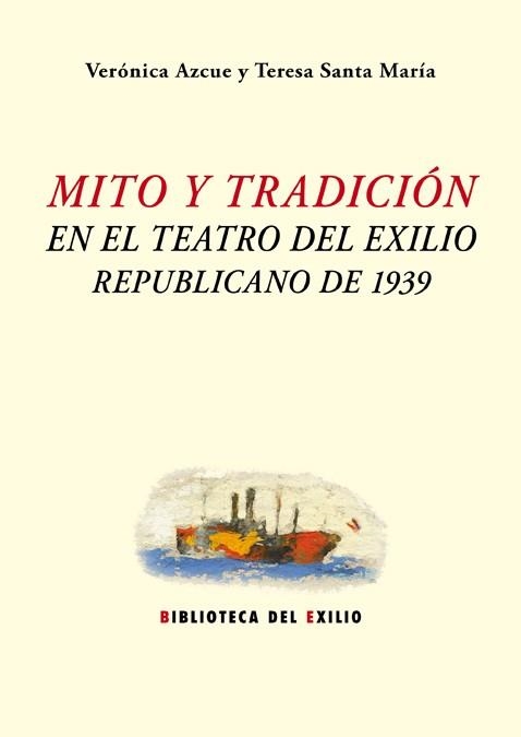 MITO Y TRADICIÓN EN EL TEATRO DEL EXILIO REPUBLICANO DE 1939 | 9788416685905 | AZCUE, VERÓNICA / SANTA MARÍA, TERESA | Llibreria Aqualata | Comprar libros en catalán y castellano online | Comprar libros Igualada