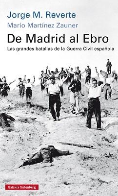 DE MADRID AL EBRO. LAS GRANDES BATALLAS DE LA GUERRA CIVIL ESPAÑOLA | 9788416734245 | M. REVERTE, JORGE / MARTÍNEZ ZAUNER, MARIO | Llibreria Aqualata | Comprar libros en catalán y castellano online | Comprar libros Igualada