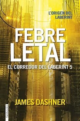 FEBRE LETAL. EL CORREDOR DEL LABERINT 5 | 9788416716067 | DASHNER, JAMES | Llibreria Aqualata | Comprar llibres en català i castellà online | Comprar llibres Igualada