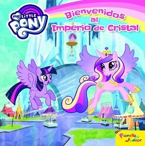 MY LITTLE PONY. BIENVENIDOS AL IMPERIO DE CRISTAL | 9788408157076 | MY LITTLE PONY | Llibreria Aqualata | Comprar libros en catalán y castellano online | Comprar libros Igualada