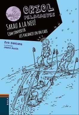 ORIOL PELACANYES 7. SARAU A LA NEU!. COM CONVERTIR LES VACANCES EN UN CAOS | 9788447932825 | SANTANA BIGAS, EVA | Llibreria Aqualata | Comprar llibres en català i castellà online | Comprar llibres Igualada