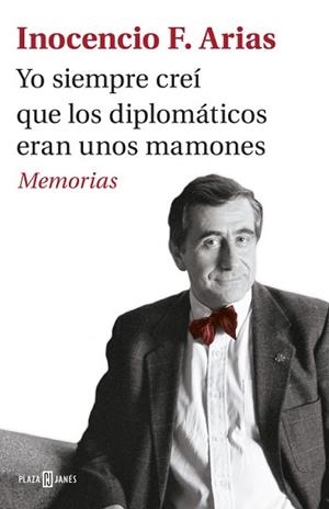 YO SIEMPRE CREÍ QUE LOS DIPLOMÁTICOS ERAN UNOS MAMONES. MEMORÍAS | 9788401017537 | ARIAS, INOCENCIO F. | Llibreria Aqualata | Comprar llibres en català i castellà online | Comprar llibres Igualada