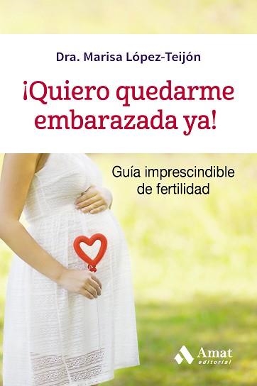 QUIERO QUEDARME EMBARAZADA YA!. GUIA IMPRESCINDIBLE DE FERTILIDAD | 9788497359320 | LÓPEZ-TEIJÓN PÉREZ, DRA. MARISA | Llibreria Aqualata | Comprar llibres en català i castellà online | Comprar llibres Igualada