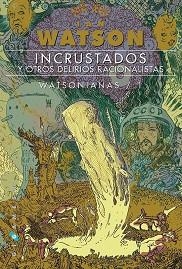 INCRUSTADOS Y OTROS DELIRIOS RACIONALISTAS / WATSONIANAS 1 | 9788416035588 | WATSON, IAN | Llibreria Aqualata | Comprar libros en catalán y castellano online | Comprar libros Igualada
