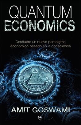 QUANTUM ECONOMICS. EL PODER DE UNA ECONOMÍA DE LA CONCIENCIA | 9788490608395 | GOSWAMI, AMIT | Llibreria Aqualata | Comprar libros en catalán y castellano online | Comprar libros Igualada