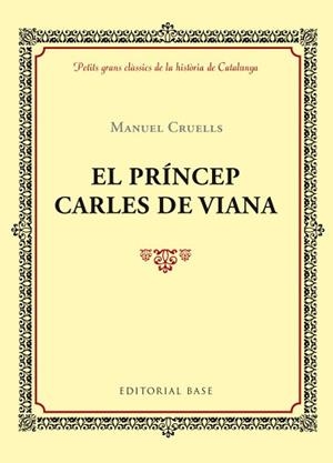 PRÍNCEP CARLES DE VIANA, EL (PETITS GRANS CLÀSSICS DE LA HISTÒRIA DE CATALUNYA) | 9788416587391 | CRUELLS, MANUEL | Llibreria Aqualata | Comprar llibres en català i castellà online | Comprar llibres Igualada