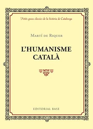HUMANISME CATALÀ, L' (PETITS GRANS CLÀSSICS DE LA HISTÒRIA DE CATALUNYA) | 9788416587407 | RUBIÓ I LLUCH, ANTONI | Llibreria Aqualata | Comprar llibres en català i castellà online | Comprar llibres Igualada