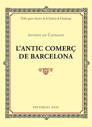 ANTIC COMERÇ DE BARCELONA, L' (PETITS GRANS CLÀSSICS DE LA HISTÒRIA DE CATALUNYA) | 9788416587414 | DE CAPMANY, ANTONI | Llibreria Aqualata | Comprar llibres en català i castellà online | Comprar llibres Igualada