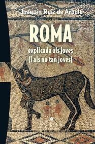 ROMA EXPLICADA ALS JOVES (I ALS NO TAN JOVES) | 9788483309216 | RUIZ DE ARBULO BAYONA, JOAQUÍN | Llibreria Aqualata | Comprar libros en catalán y castellano online | Comprar libros Igualada