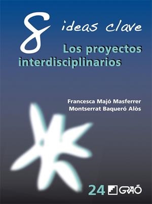 8 IDEAS CLAVE. LOS PROYECTOS INTERDISCIPLINARIOS | 9788499805504 | BAQUERÓ ALÒS, MONTSERRAT/MAJÓ MASFERRER, FRANCESCA | Llibreria Aqualata | Comprar llibres en català i castellà online | Comprar llibres Igualada