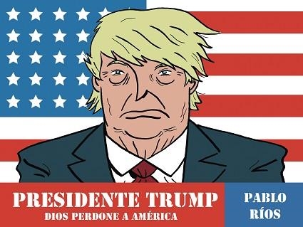 PRESIDENTE TRUMP | 9788494556883 | RIOS, PABLO | Llibreria Aqualata | Comprar libros en catalán y castellano online | Comprar libros Igualada