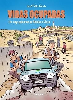 VIDAS OCUPADAS. UN VIAJE PALESTINO DE NABLUS A GAZA | 9788416507566 | GARCÍA, JOSÉ PABLO | Llibreria Aqualata | Comprar libros en catalán y castellano online | Comprar libros Igualada