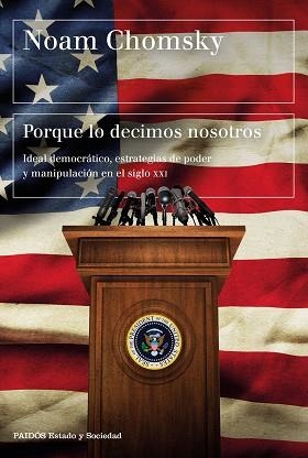 PORQUE LO DECIMOS NOSOTROS. IDEAL DEMOCRÁTICO, ESTRATEGIAS DE PODER Y MANIPULACIÓN EN EL SIGLO XXI | 9788449332906 | CHOMSKY, NOAM | Llibreria Aqualata | Comprar libros en catalán y castellano online | Comprar libros Igualada