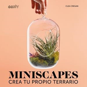 MINISCAPES. CREA TU PROPIO TERRARIO | 9788425229893 | CREGAN, CLEA | Llibreria Aqualata | Comprar libros en catalán y castellano online | Comprar libros Igualada