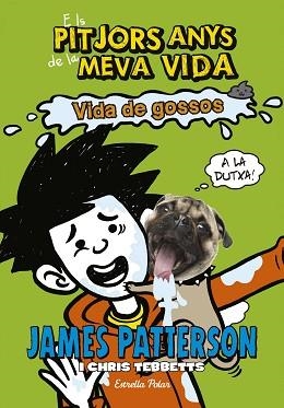 PITJORS ANYS DE LA MEVA VIDA 8, ELS. VIDA DE GOSSOS | 9788491371588 | PATTERSON, JAMES / TEBBETS, CHRIS | Llibreria Aqualata | Comprar libros en catalán y castellano online | Comprar libros Igualada