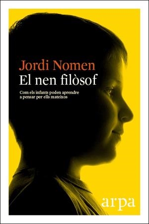 NEN FILÒSOF, EL. COM ELS INFANTS PODEN APRENDRE A PENSAR PER SI MATEIXOS | 9788416601288 | NOMEN, JORDI | Llibreria Aqualata | Comprar libros en catalán y castellano online | Comprar libros Igualada