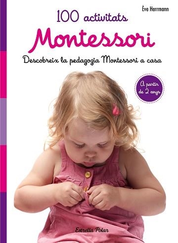 100 ACTIVITATS MONTESSORI. DESCOBREIX LA PEDAGOGIA MONTESSORI A CASA | 9788491371793 | HERRMANN, ÈVE | Llibreria Aqualata | Comprar libros en catalán y castellano online | Comprar libros Igualada