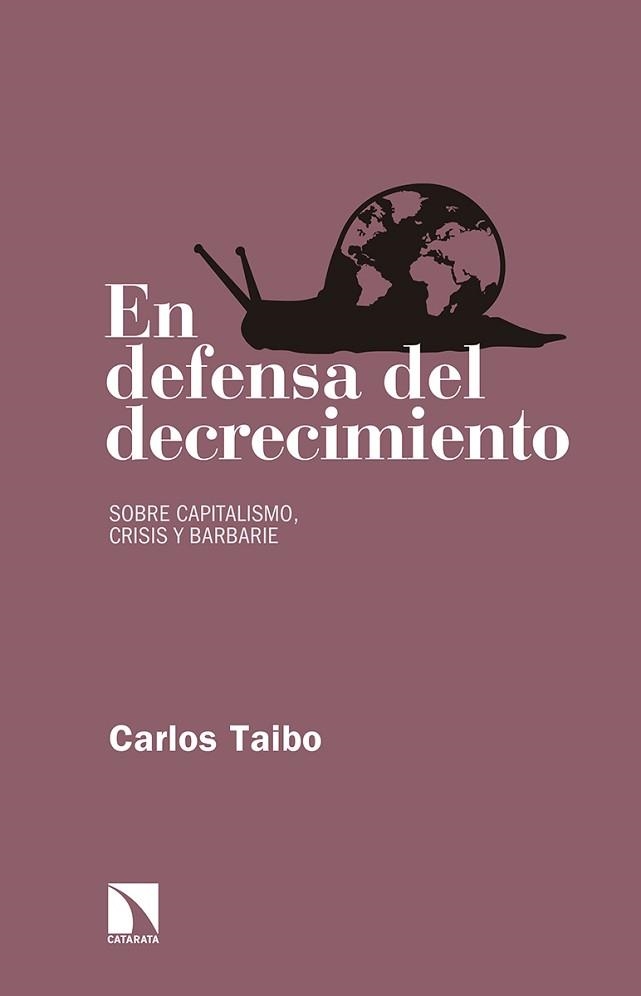 EN DEFENSA DEL DECRECIMIENTO. SOBRE CAPITALISMO, CRISIS Y BARBARIE | 9788490972649 | TAIBO ARIAS, CARLOS | Llibreria Aqualata | Comprar libros en catalán y castellano online | Comprar libros Igualada