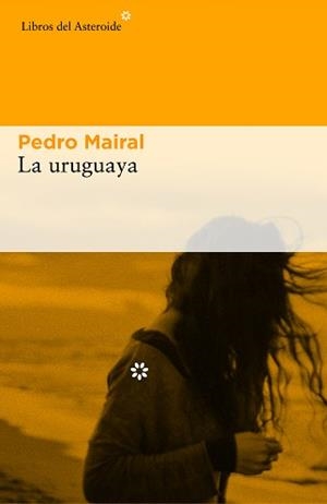 URUGUAYA, LA | 9788416213993 | MAIRAL, PEDRO | Llibreria Aqualata | Comprar llibres en català i castellà online | Comprar llibres Igualada