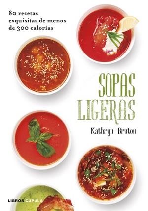 SOPAS LIGERAS. 80 RECETAS EXQUISITAS DE MENOS DE 300 CALORÍAS | 9788448022884 | BRUTON, KATHRYN  | Llibreria Aqualata | Comprar libros en catalán y castellano online | Comprar libros Igualada