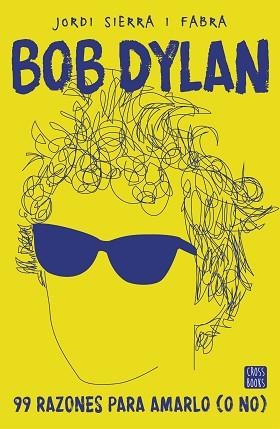 BOB DYLAN. 99 RAZONES PARA AMARLO (O NO) | 9788408167556 | SIERRA I FABRA, JORDI | Llibreria Aqualata | Comprar llibres en català i castellà online | Comprar llibres Igualada