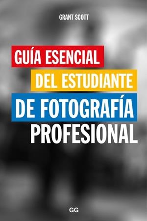GUÍA ESENCIAL DEL ESTUDIANTE DE FOTOGRAFÍA PROFESIONAL | 9788425229466 | SCOTT, GRANT | Llibreria Aqualata | Comprar libros en catalán y castellano online | Comprar libros Igualada