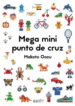 MEGA MINI PUNTO DE CRUZ. CÓMO MEZCLAR Y COMBINAR PEQUEÑOS MOTIVOS EN PUNTO DE CRUZ | 9788425230462 | OOZU, MAKOTO | Llibreria Aqualata | Comprar libros en catalán y castellano online | Comprar libros Igualada