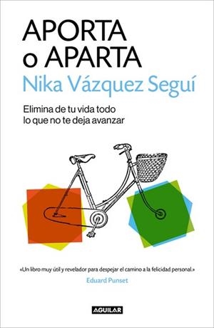APORTA O APARTA. ELIMINA DE TU VIDA TODO LO QUE NO TE DEJA AVANZAR | 9788403516588 | VAZQUEZ, NIKA | Llibreria Aqualata | Comprar libros en catalán y castellano online | Comprar libros Igualada