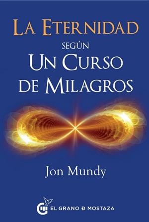 ETERNIDAD SEGÚN UN CURSO DE MILAGROS, LA | 9788494614446 | MUNDY, JON | Llibreria Aqualata | Comprar libros en catalán y castellano online | Comprar libros Igualada