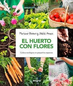 HUERTO CON FLORES, EL. CULTIVO ECOLÓGICO EN PEQUEÑOS ESPACIOS. | 9788491180661 | BUENO BOSCH, MARIANO/ARNAU FRESQUET, JESUS | Llibreria Aqualata | Comprar libros en catalán y castellano online | Comprar libros Igualada