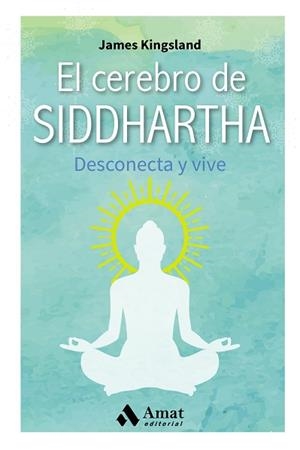 CEREBRO DE SIDDHARTHA, EL. DESCONECTA Y VIVE | 9788497359368 | KINGSLAND, JAMES | Llibreria Aqualata | Comprar llibres en català i castellà online | Comprar llibres Igualada