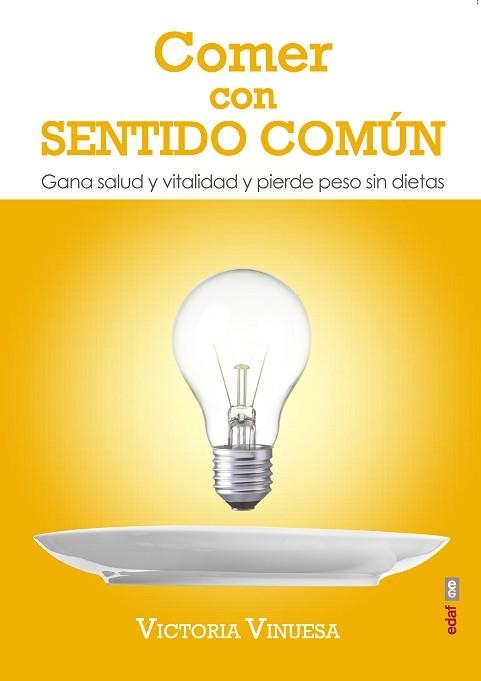 COMER CON SENTIDO COMÚN. GANA SALUD Y VITALIDAD Y PIERDE PESO SIN DIETAS | 9788441437081 | VINUESA, VICTORIA | Llibreria Aqualata | Comprar libros en catalán y castellano online | Comprar libros Igualada