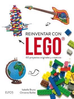 REINVENTAR CON LEGO. 60 PROYECTOS ORIGINALES Y CREATIVOS | 9788416965038 | BUNO, ISABELLE / BAILLET, CHRISTINE | Llibreria Aqualata | Comprar libros en catalán y castellano online | Comprar libros Igualada