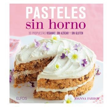 PASTELES SIN HORNO. 30 PROPUESTAS VEGANAS, SIN AZÚCAR Y SIN GLUTEN | 9788416138807 | FARROW, JOANNA | Llibreria Aqualata | Comprar libros en catalán y castellano online | Comprar libros Igualada