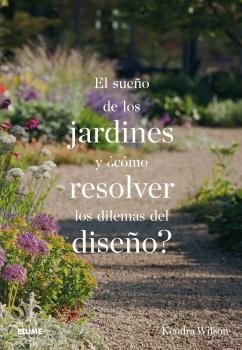 SUEÑO DE LOS JARDINES Y ¿CÓMO RESOLVER LOS DILEMAS DEL DISEÑO? | 9788498019742 | WILSON, KENDRA | Llibreria Aqualata | Comprar libros en catalán y castellano online | Comprar libros Igualada